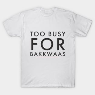 Fasbytes Typography Too Busy For Baakwaas T-Shirt